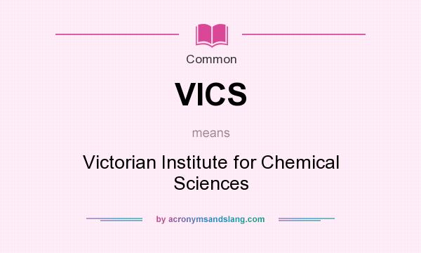 What does VICS mean? It stands for Victorian Institute for Chemical Sciences