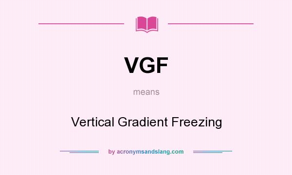 What does VGF mean? It stands for Vertical Gradient Freezing