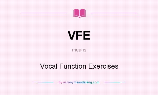 What does VFE mean? It stands for Vocal Function Exercises