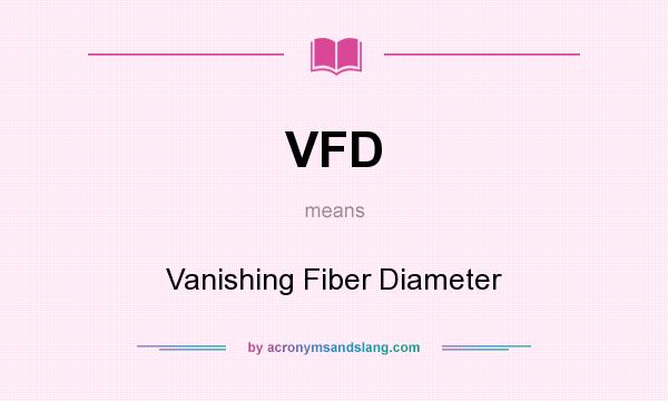 What does VFD mean? It stands for Vanishing Fiber Diameter
