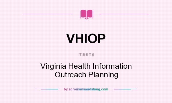 What does VHIOP mean? It stands for Virginia Health Information Outreach Planning