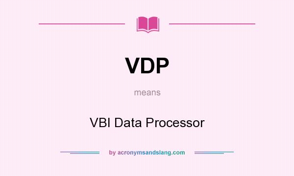 What does VDP mean? It stands for VBI Data Processor