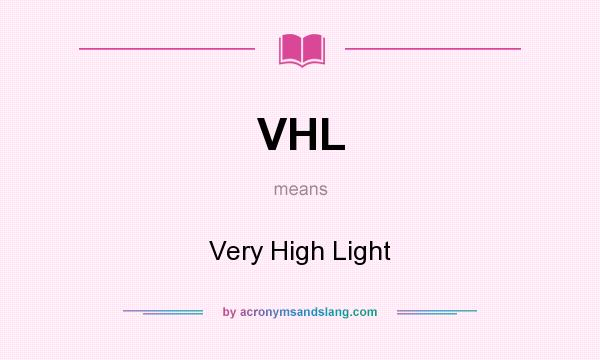What does VHL mean? It stands for Very High Light