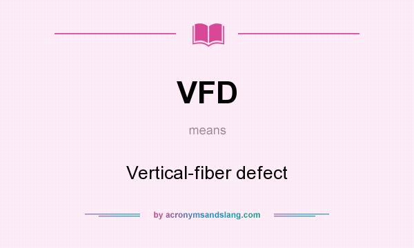 What does VFD mean? It stands for Vertical-fiber defect