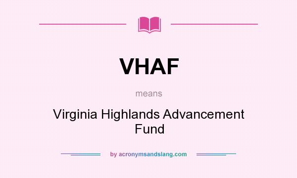 What does VHAF mean? It stands for Virginia Highlands Advancement Fund