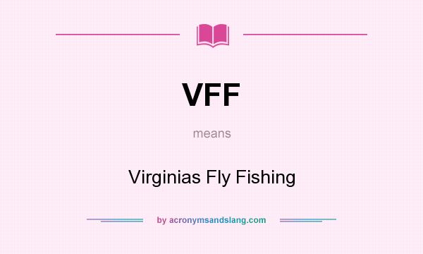 What does VFF mean? It stands for Virginias Fly Fishing