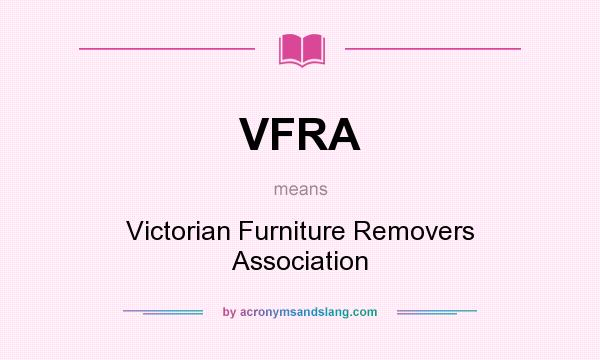 What does VFRA mean? It stands for Victorian Furniture Removers Association