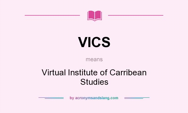 What does VICS mean? It stands for Virtual Institute of Carribean Studies