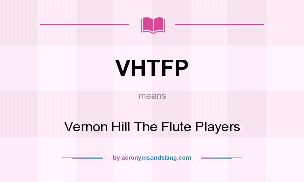 What does VHTFP mean? It stands for Vernon Hill The Flute Players