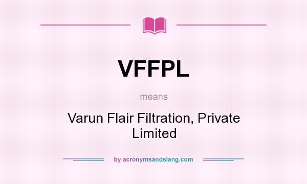 What does VFFPL mean? It stands for Varun Flair Filtration, Private Limited