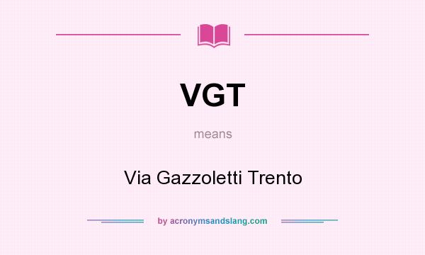 What does VGT mean? It stands for Via Gazzoletti Trento