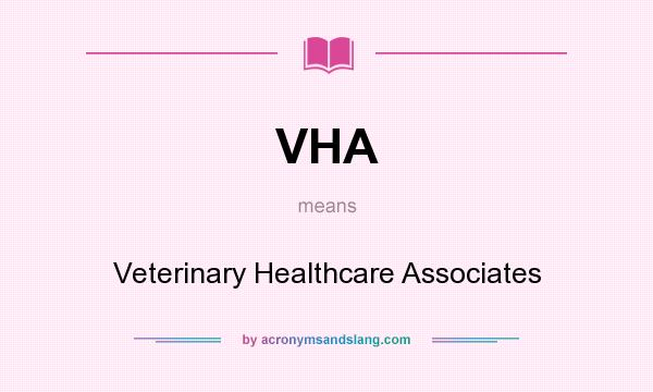 What does VHA mean? It stands for Veterinary Healthcare Associates
