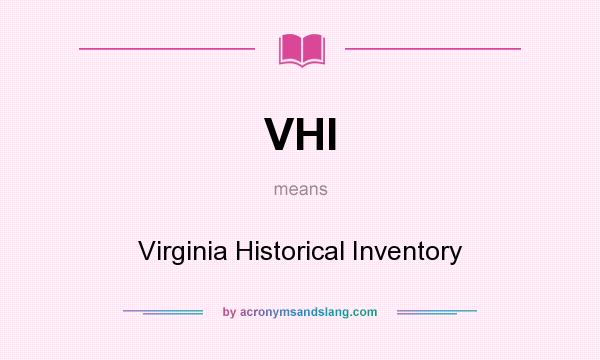 What does VHI mean? It stands for Virginia Historical Inventory