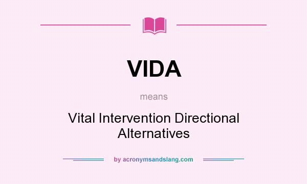 What does VIDA mean? It stands for Vital Intervention Directional Alternatives