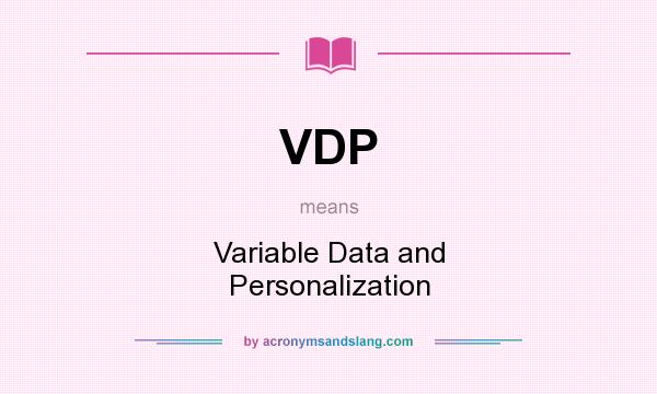 What does VDP mean? It stands for Variable Data and Personalization