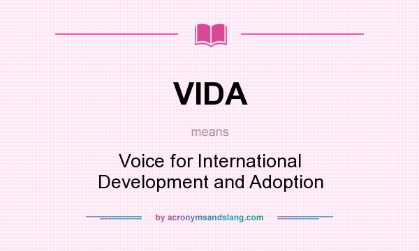 What does VIDA mean? It stands for Voice for International Development and Adoption