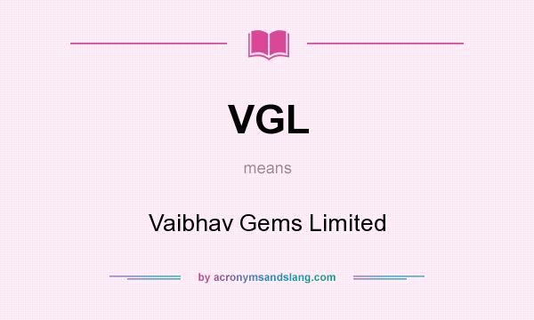 What does VGL mean? It stands for Vaibhav Gems Limited