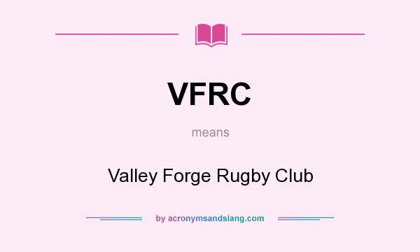 What does VFRC mean? It stands for Valley Forge Rugby Club