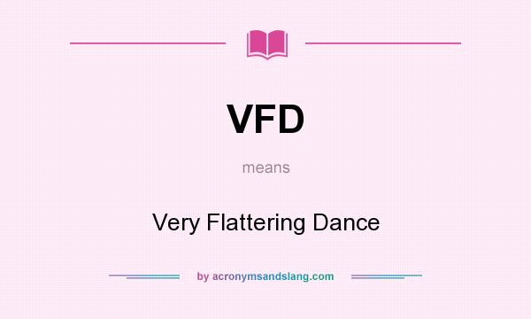 What does VFD mean? It stands for Very Flattering Dance