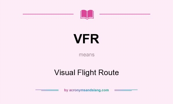 What does VFR mean? It stands for Visual Flight Route