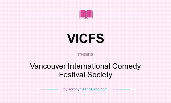 What does VICFS mean? It stands for Vancouver International Comedy Festival Society