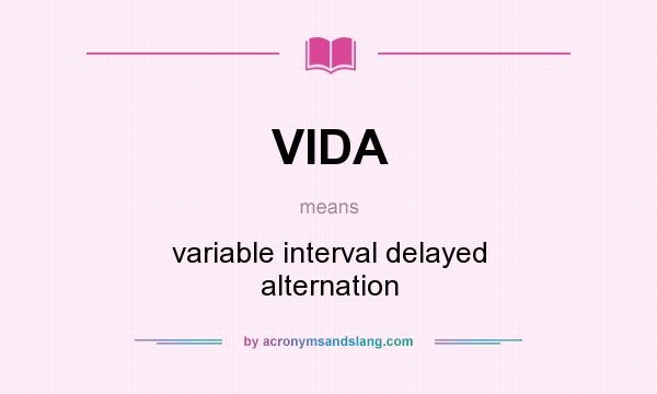 What does VIDA mean? It stands for variable interval delayed alternation