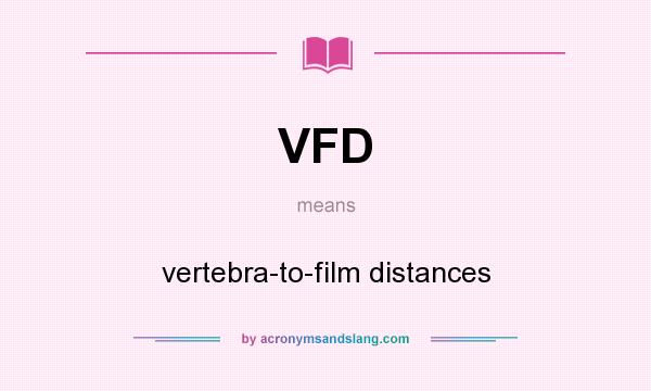 What does VFD mean? It stands for vertebra-to-film distances