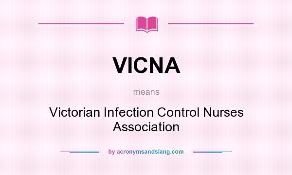 What does VICNA mean? It stands for Victorian Infection Control Nurses Association