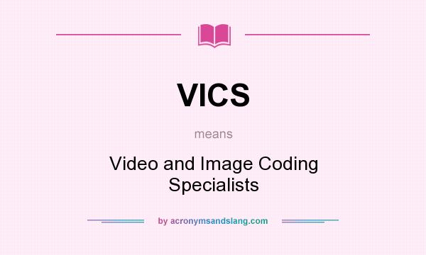 What does VICS mean? It stands for Video and Image Coding Specialists