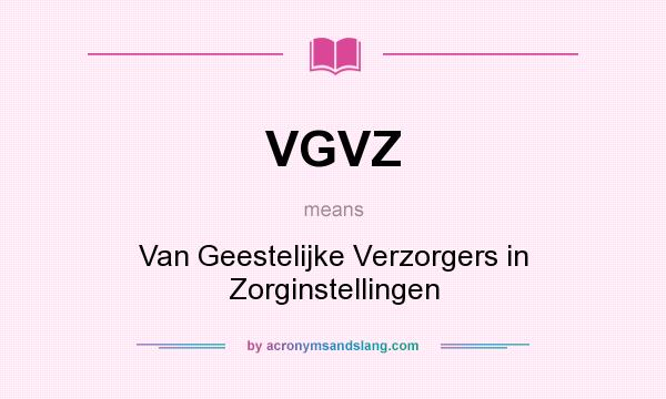 What does VGVZ mean? It stands for Van Geestelijke Verzorgers in Zorginstellingen