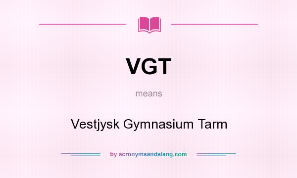 What does VGT mean? It stands for Vestjysk Gymnasium Tarm