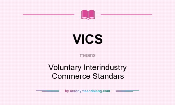 What does VICS mean? It stands for Voluntary Interindustry Commerce Standars