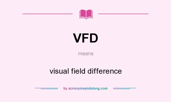 What does VFD mean? It stands for visual field difference