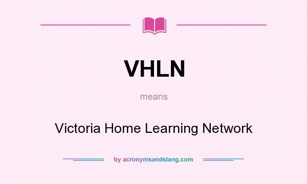 What does VHLN mean? It stands for Victoria Home Learning Network