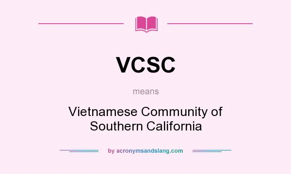 What does VCSC mean? It stands for Vietnamese Community of Southern California