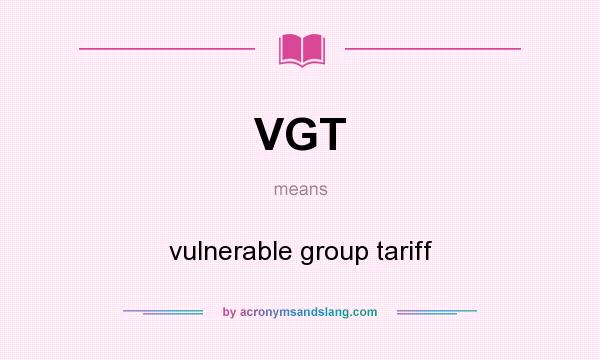 What does VGT mean? It stands for vulnerable group tariff