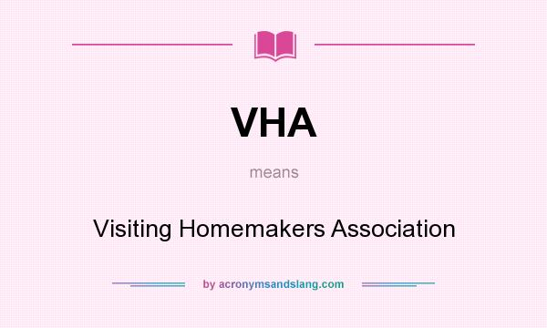 What does VHA mean? It stands for Visiting Homemakers Association