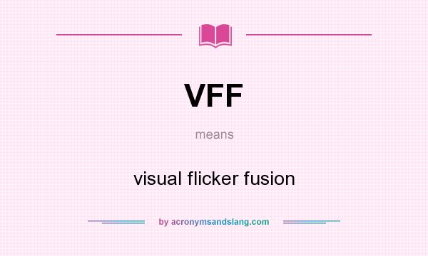 What does VFF mean? It stands for visual flicker fusion