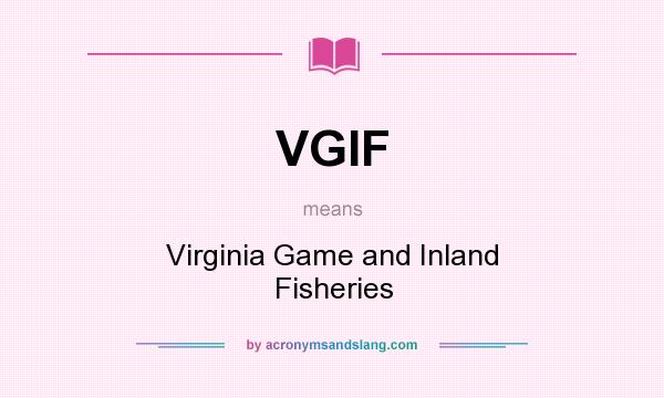 What does VGIF mean? It stands for Virginia Game and Inland Fisheries