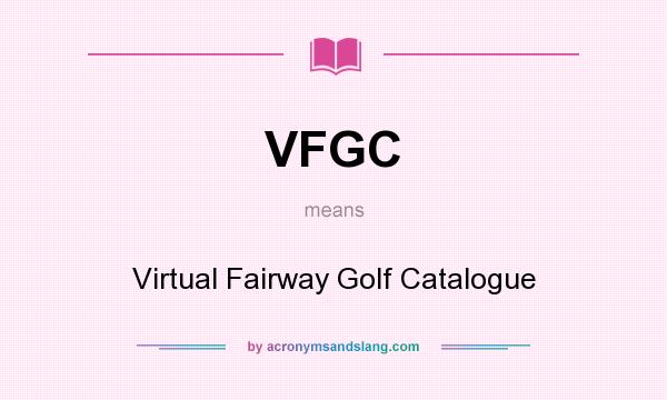 What does VFGC mean? It stands for Virtual Fairway Golf Catalogue