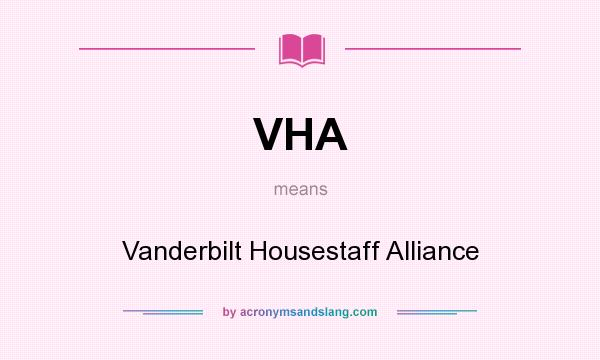 What does VHA mean? It stands for Vanderbilt Housestaff Alliance