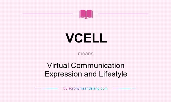 What does VCELL mean? It stands for Virtual Communication Expression and Lifestyle