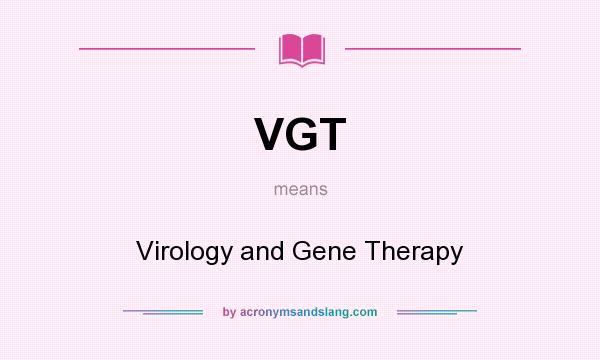 What does VGT mean? It stands for Virology and Gene Therapy