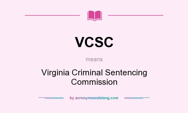 What does VCSC mean? It stands for Virginia Criminal Sentencing Commission