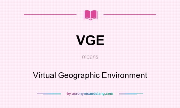 What does VGE mean? It stands for Virtual Geographic Environment