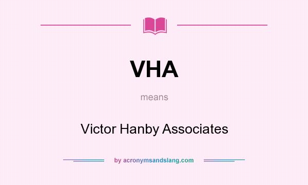 What does VHA mean? It stands for Victor Hanby Associates