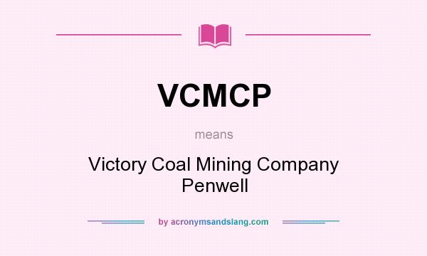 What does VCMCP mean? It stands for Victory Coal Mining Company Penwell