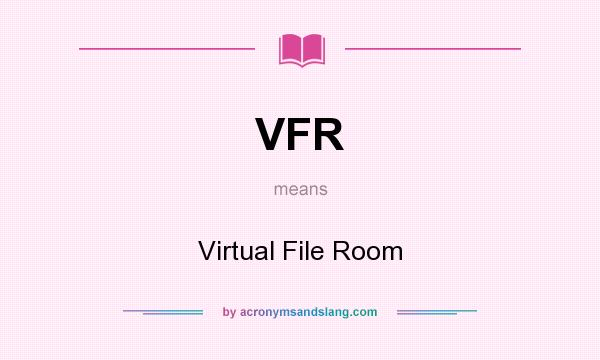 What does VFR mean? It stands for Virtual File Room