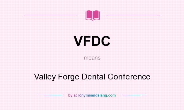 What does VFDC mean? It stands for Valley Forge Dental Conference