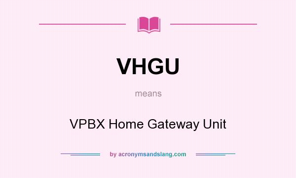 What does VHGU mean? It stands for VPBX Home Gateway Unit
